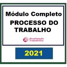 Processo do Trabalho - Módulo Completo (Atualização Trabalhista 2021)